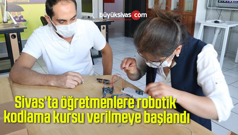 Sivas’ta öğretmenlere robotik kodlama kursu verilmeye başlandı