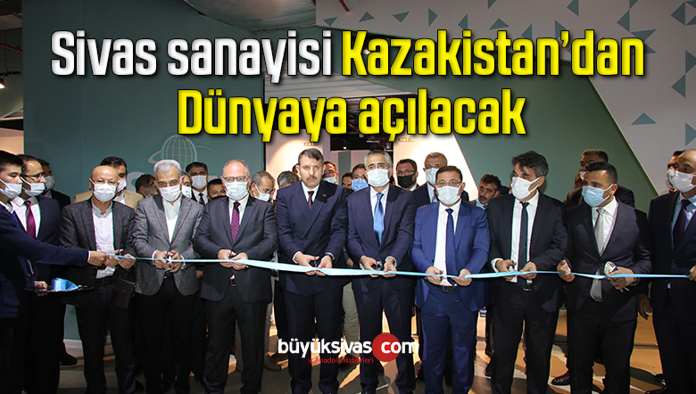 Sivas sanayisi Kazakistan’dan Dünyaya açılacak