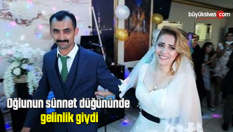Oğlunun sünnet düğününde gelinlik giydi