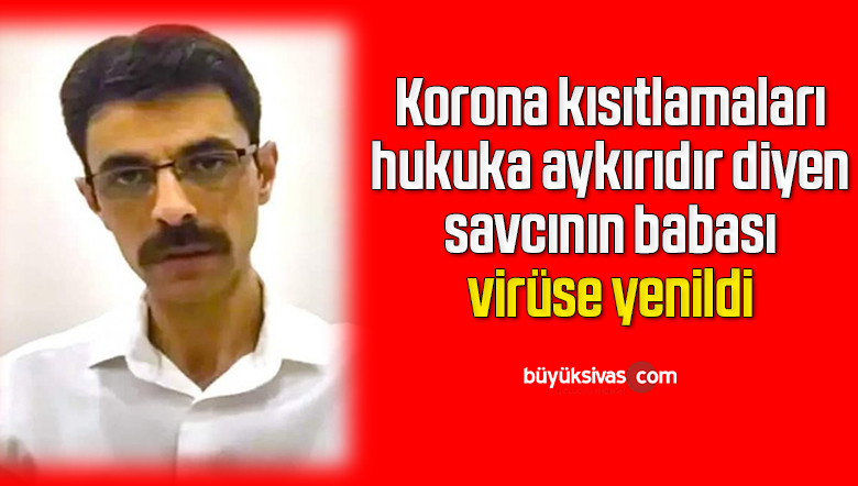 Cumhuriyet savcısı Eyüp Akbulut’un babası koronavirüse yenildi