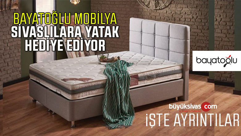 Bayatoğlu Mobilya Sivaslılara çekilişle yatak hediye ediyor
