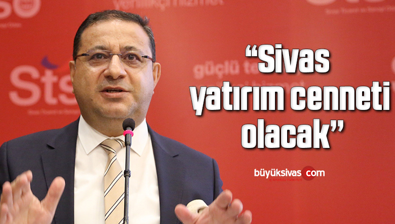 Başkan Eken; “Sivas yatırım cenneti olacak’’