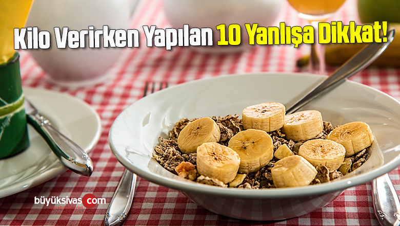 Kilo Verirken Yapılan 10 Yanlışa Dikkat!