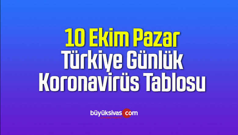 10 Ekim Pazar Türkiye Günlük Koronavirüs Tablosu