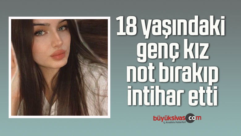 18 yaşındaki genç kız not bırakıp intihar etti, gözaltına alınan baba-oğul serbest bırakıldı