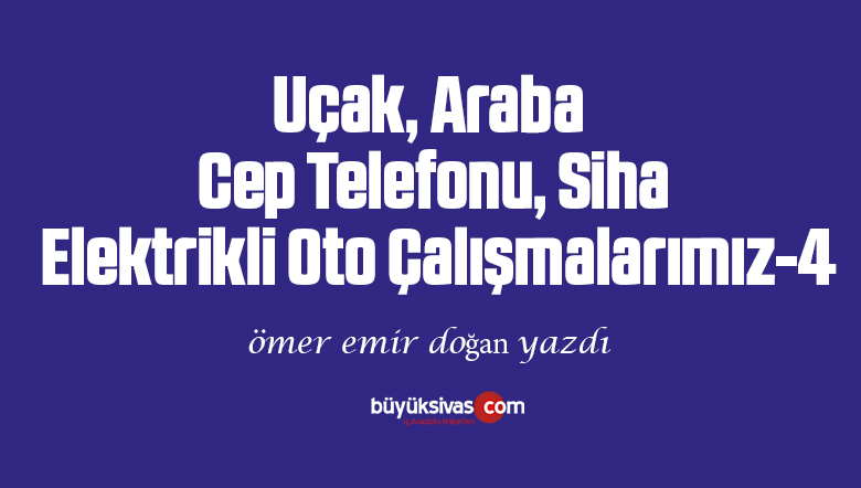 Uçak Araba Cep Telefonu Siha Elektrikli Oto Çalışmalarımız-4