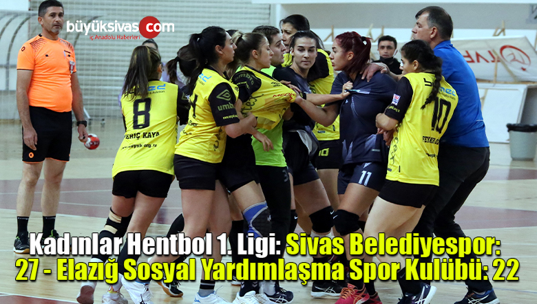 Kadınlar Hentbol 1. Ligi: Sivas Belediyespor: 27 – Elazığ Sosyal Yardımlaşma Spor Kulübü: 22