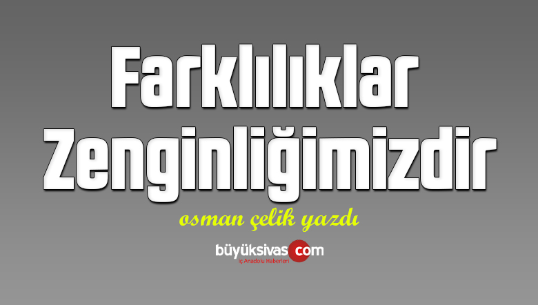Farklılıklar Zenginliğimizdir