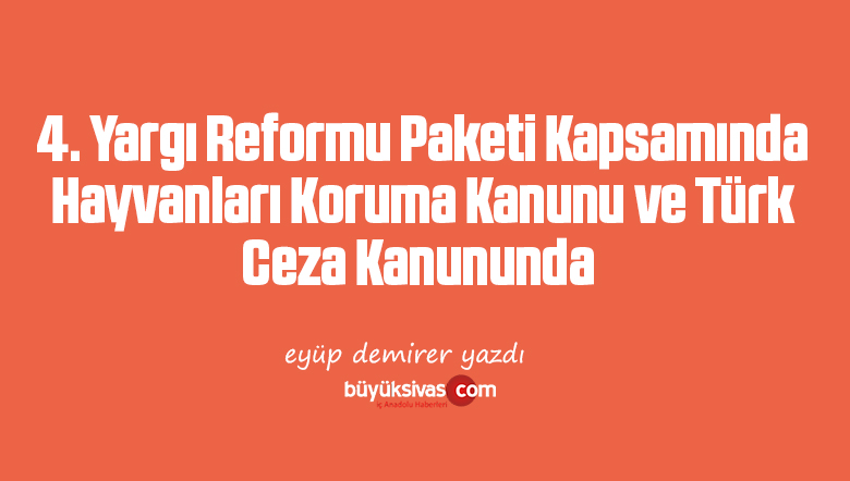 4. Yargı Reformu Paketi Kapsamında  Hayvanları Koruma Kanunu ve Türk  Ceza Kanununda