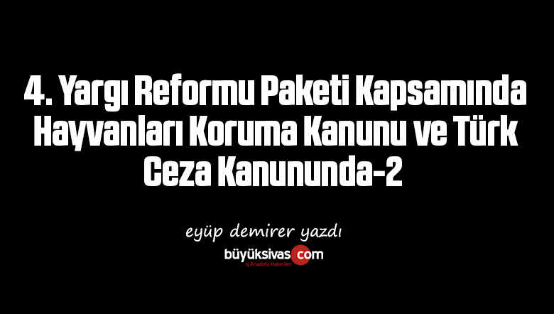 4. Yargı Reformu Paketi Kapsamında  Hayvanları Koruma Kanunu ve Türk  Ceza Kanununda