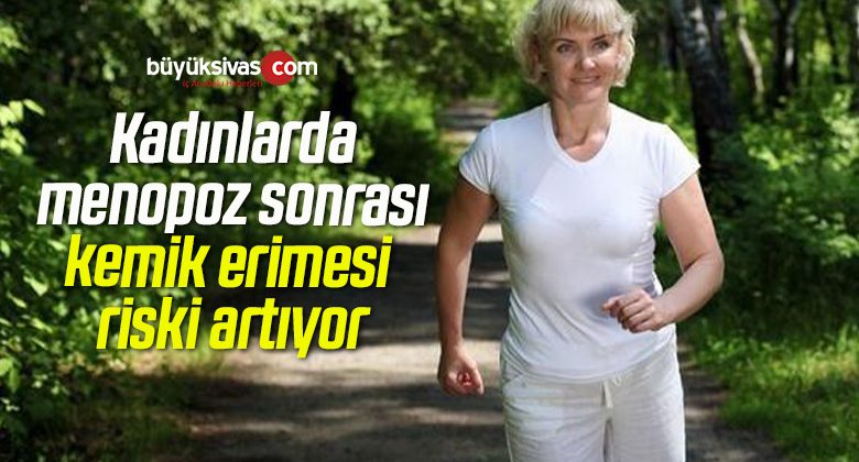 Kadınlarda menopoz sonrası kemik erimesi riski artıyor