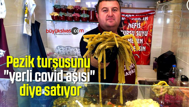 Pezik turşusunu “yerli covid aşısı” diye satıyor
