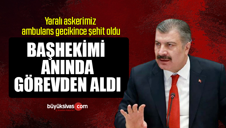 Yaralı askere zamanında ambulans göndermeyen başhekim görevden alındı