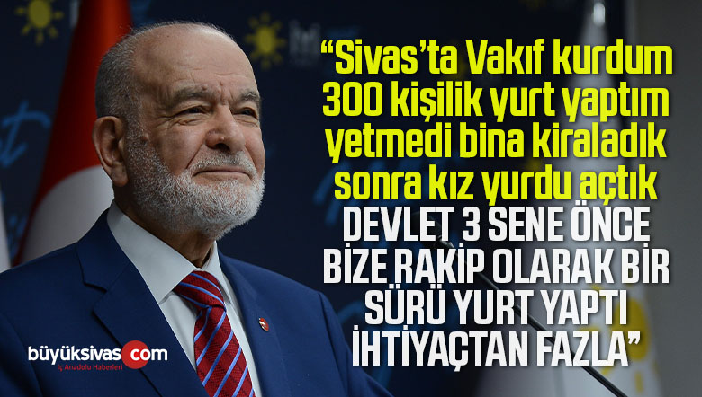 Temel Karamollaoğlu “bize rakip olarak Sivas’ta 9 bin kişilik yurt yaptılar”