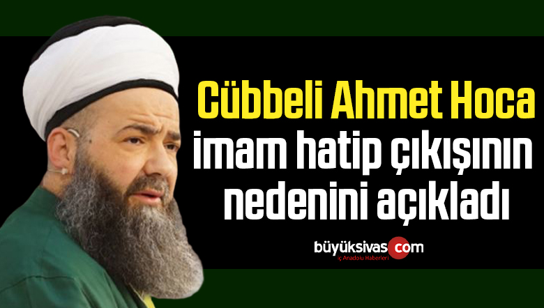 Cübbeli Ahmet Hoca, imam hatip çıkışının nedenini açıkladı