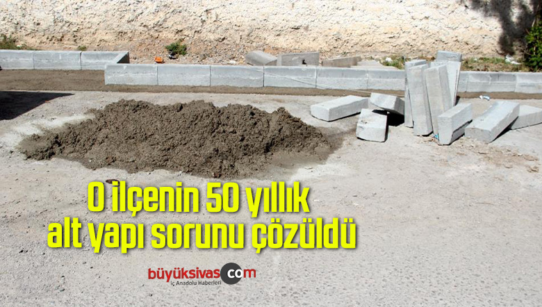 50 yıllık alt yapı sorunu çözüldü
