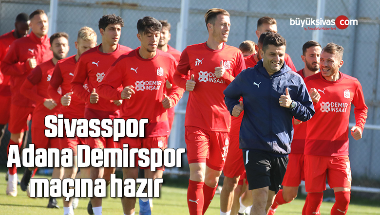 Sivasspor, Adana Demirspor maçına hazır