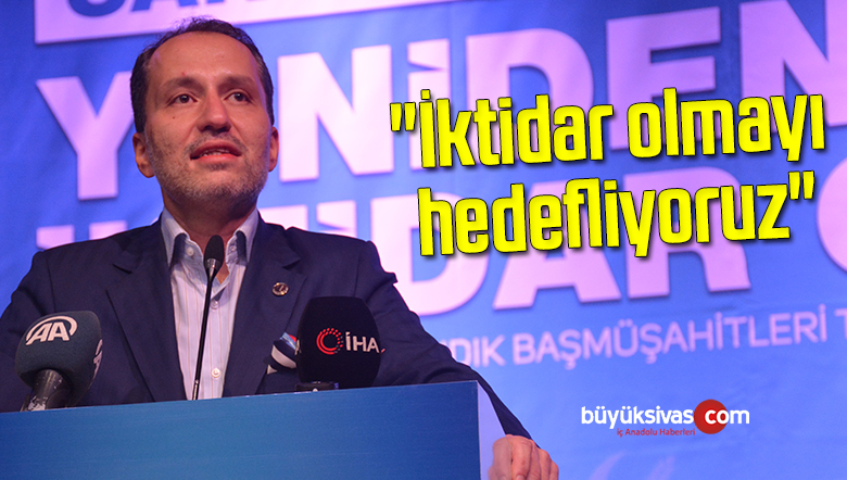 Yeniden Refah Partisi Genel Başkanı Erbakan: “İktidar olmayı hedefliyoruz”