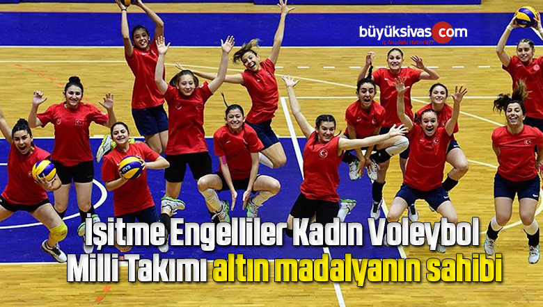 İşitme Engelliler Kadın Voleybol Milli Takımı altın madalyanın sahibi