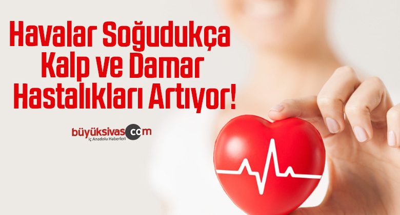 Havalar Soğudukça Kalp ve Damar Hastalıkları Artıyor!