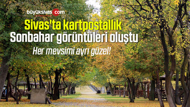 Sivas’ta kartpostallık Sonbahar görüntüleri oluştu