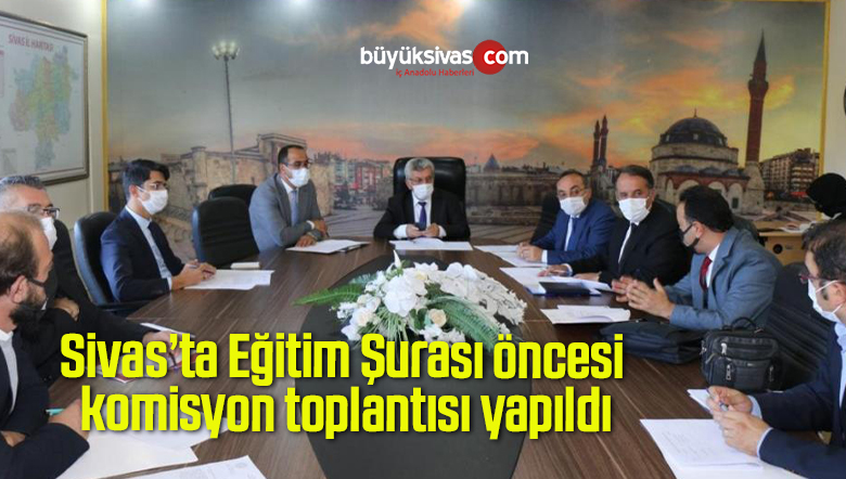 Sivas’ta Eğitim Şurası öncesi komisyon toplantısı yapıldı