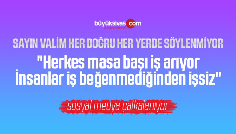 “Herkes masa başı iş arıyor. İnsanlar iş beğenmediğinden işsiz”