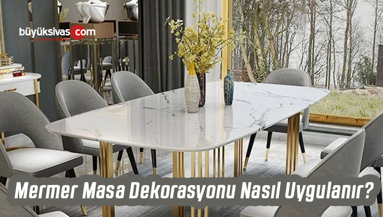 Mermer Masa Dekorasyonu Nasıl Uygulanır?