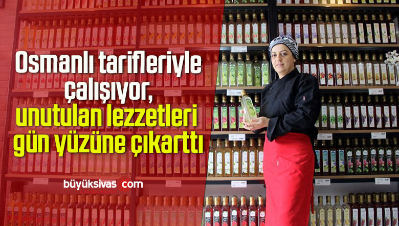 Osmanlı tarifleriyle çalışıyor, unutulan lezzetleri gün yüzüne çıkarttı