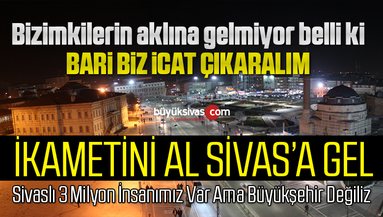Sivas Büyükşehir Belediye olmalı! Yapılacak tek şey basit kampanya