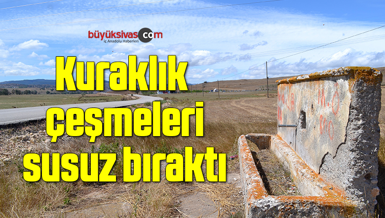 Kuraklık çeşmeleri susuz bıraktı
