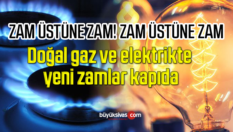 Doğal gaz ve elektrikte yeni zamlar kapıda
