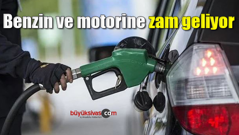 Benzin ve motorine zam geliyor