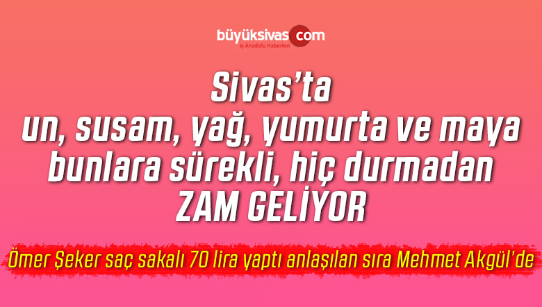 “Un, susam, yağ, yumurta ve maya gibi hammaddelere sürekli zam geliyor”