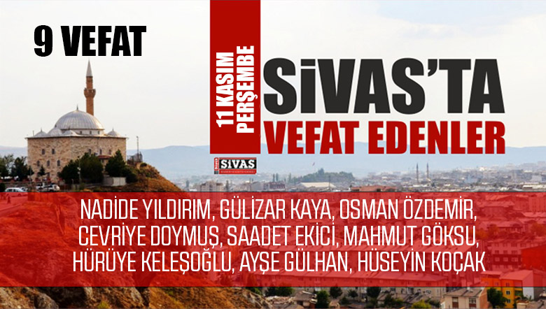 Sivas Aramızdan Ayrılanlar – Sivas’ta Ölenler – 11 Kasım 2021