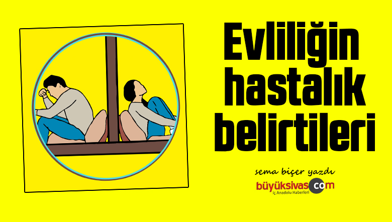 Evliliğin hastalık belirtileri
