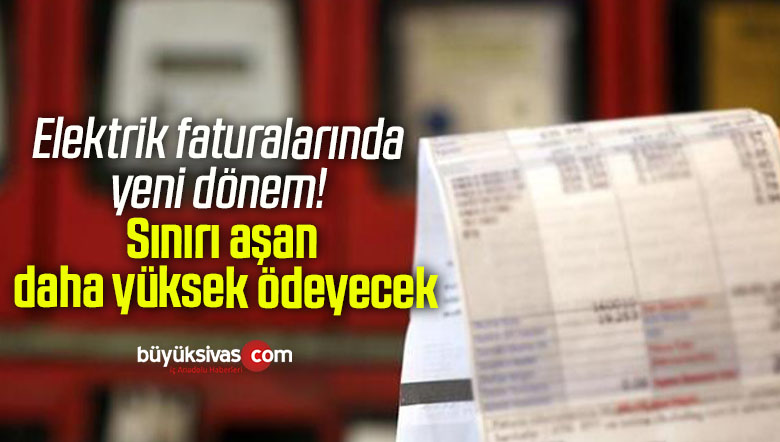 Elektrik faturalarında yeni dönem! Sınırı aşan daha yüksek ödeyecek