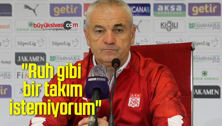 Rıza Çalımbay: “Ruh gibi bir takım istemiyorum”