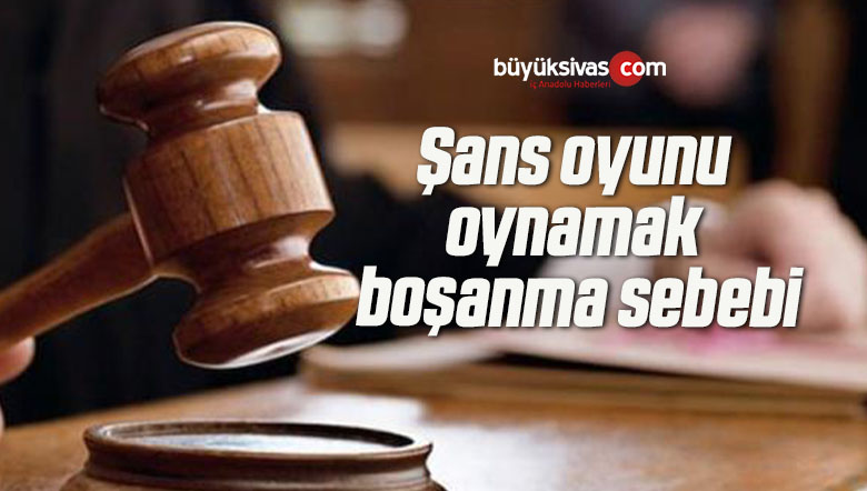 Şans oyunu oynamak boşanma sebebi