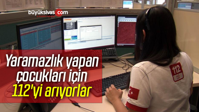 Yaramazlık yapan çocukları için 112’yi arıyorlar