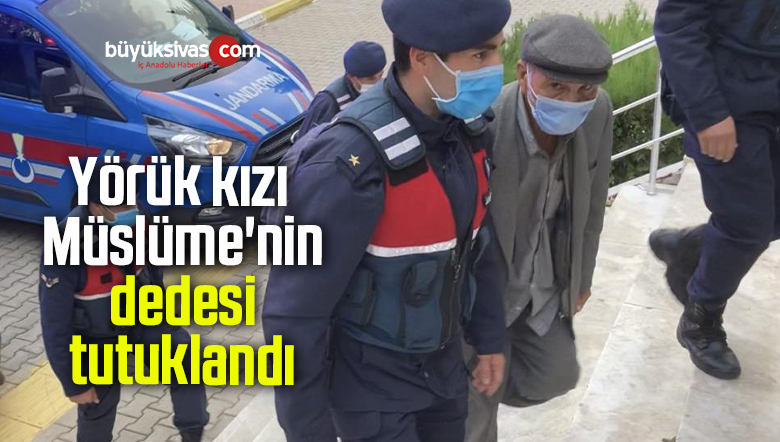 Yörük kızı Müslüme’nin dedesi tutuklandı
