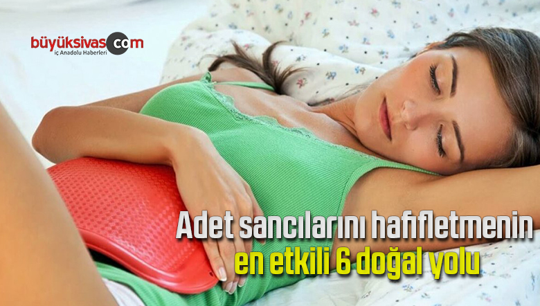 Adet sancılarını hafifletmenin en etkili 6 doğal yolu