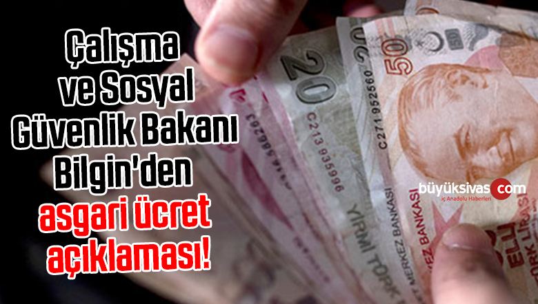 Çalışma ve Sosyal Güvenlik Bakanı Bilgin’den asgari ücret açıklaması!