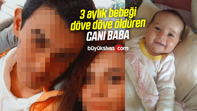 babasi tarafindan dovulen 3 aylik bebek yasamini yitirdibuyuk sivas haber sivas haberleri haberler guncel yerel haberler