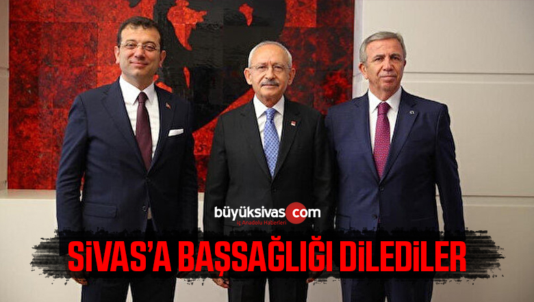Kılıçdaroğlu, Yavaş ve İmamoğlu’ndan Sivas’a Başsağlığı