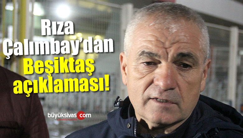 Rıza Çalımbay’dan Beşiktaş açıklaması!