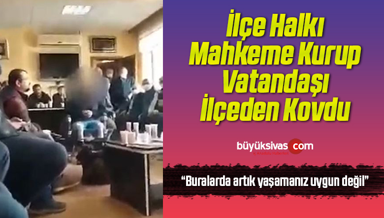 İlçenin kanaat önderleri toplanıp vatandaşı ilçeden böyle kovdu
