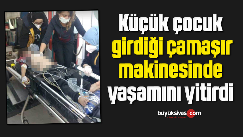 Küçük çocuk, girdiği çamaşır makinesinde yaşamını yitirdi