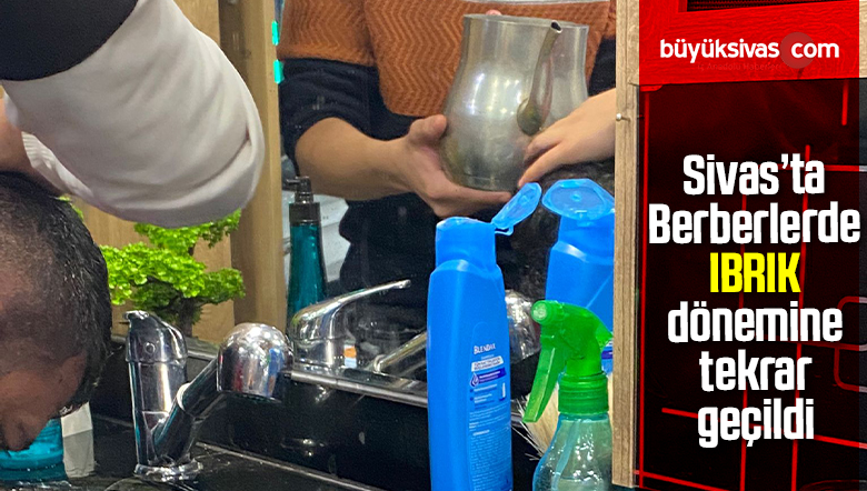 Sivas’ta Berberlerde IBRIK dönemine tekrar geçildi