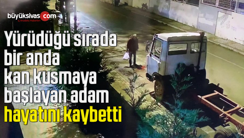 Yürüdüğü sırada bir anda kan kusmaya başlayan adam yere yığıldı